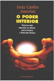 O Poder Interior - Tecnicas Para Expansao Da Mente Autocontrole E Felicidade Pessoal