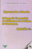 Repensando A Filosofia - Prologo Do Comentario De Guilherme De Ockham As Sentencas Questao 1