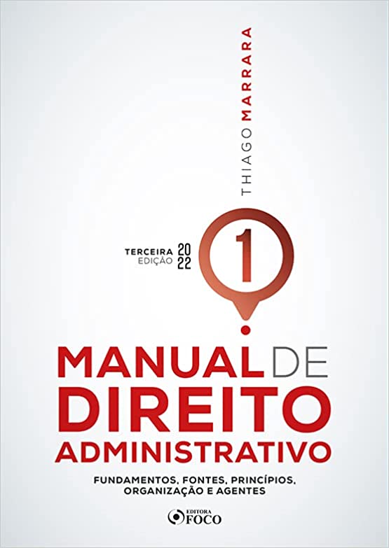 Manual de Direito Administrativo - fundamentos fontes principios organizacao e agentes v. 01