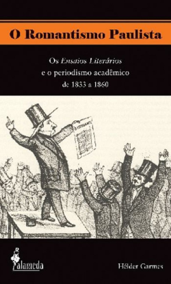 O Romantismo Paulista Os Ensaios Literarios E O Periodismo Academico De 1833 A 1860