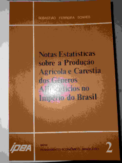 Notas Estatisticas Sobre A Producao Agricula E Carestia Dos Generos Alimenticios No Imperio Do Brasil