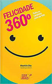 Felicidade 360 - Todos Os Caminhos Para Ser Feliz