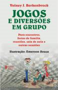 Jogos E Diversoes Em Grupo - Para encontros, festas de família, reuniões, sala de aula e outras ocasiões
