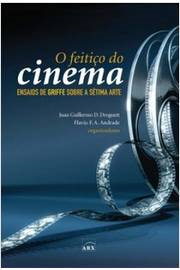 O Feitico Do Cinema - Ensaios De Griffe Sobre A Setima Arte