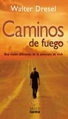 Caminos De Fuego Una Vision Diferente De La Aventura De Vivir