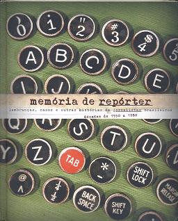 Memoria De Reporter - Lembrancas, Casos E Outras Historias De Jornalistas Brasileiros - Decadas De 1950 A 1980