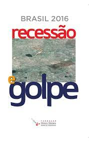 Brasil 2016 - Recessao E Golpe