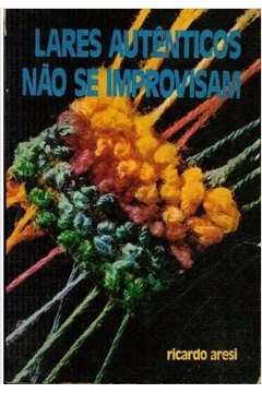 Lares Autenticos Nao Se Improvisam