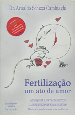 Fertilizacao Um Ato De Amor - A Pesquisa E Os Tratamentos Da Infertilidade Sem Segredos