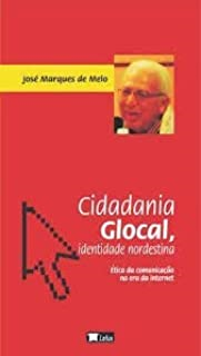 Cidadania Glocal - Identidade Nordestina - Etica Da Comunicacao Na Era Da Internet