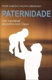 Paternidade - Um Inevitavel Encontro Com Deus