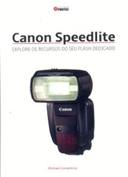 Canon Speedlite - Explore Os Recursos Do Seu Flash Dedicado