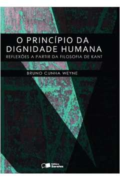 O Principio Da Dignidade Humana - Reflexoes A Partir Da Filosofia De Kant