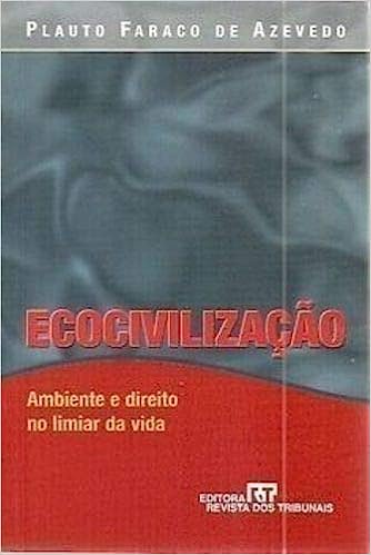 Ecocivilização - Ambiente e Direito no Miniar da Vida