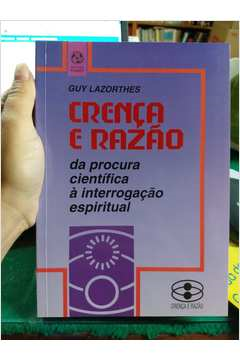 Crenca E Razao - Da Procura Cientifica A Interpretacao Espiritual
