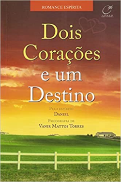 Dois Coracoes E Um Destino - Pelo Espirito Daniel