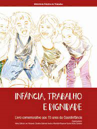 Infancia Trabalho E Dignidade - Livro Comemorativo Aos 15 Anos Da Coordinfancia