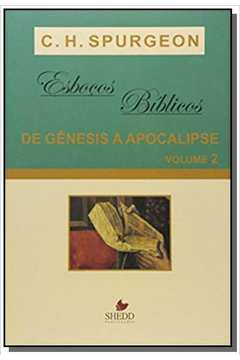Esbocos Biblicos De Genesis A Apocalipse - Aprendendo Com O Principe Dos Pregaores V. 02