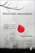 Deus Nao Abandona - A Comovente Historia Do Pai Em Busca Do Filho Desaparecido