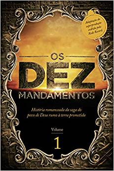 Os Dez Mandamentos - A Historia Romanceada Da Saga Do Povo De Deus Rumo A Terra Prometida V. 01