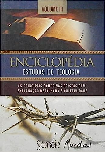 Enciclopedia Estudos De Teologia V. 03 - As Principais Doutrinas Cristas Com Explanacao Detalhada E Objetividade
