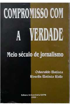 Compromisso Com A Verdade - Meio Seculo De Jornalismo