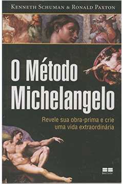 O Metodo Michelangelo - Revele Sua Obra-prima E Crie Uma Vida Extraordinaria