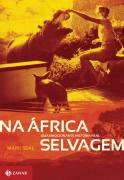 Na Africa Selvagem - Uma Emocionante Historia Real