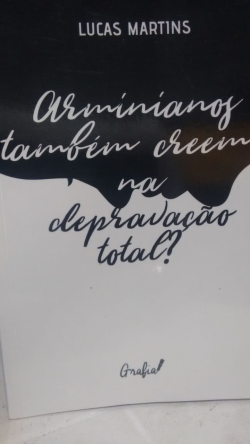 Arminianos Tambem Creem Na Depravacao Total