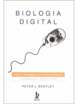 Biologia Digital - Como A Natureza Esta Transformando A Tecnologia E Nossas Vidas