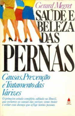 Saude E Beleza Das Pernas - Causas, Prevencao E Tratamento Das Varizes