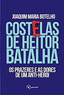 Costelas De Heitor Batalha - Os Prazeres E As Dores De Um Anti-heroi