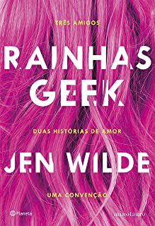 Rainhas Geek - Tres Amigos - Duas Historias De Amor - Uma Convencao