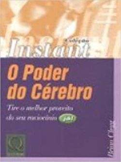 O Poder Do Cerebro - Tire O Melhor Proveito Do Seu Raciocinio Ja