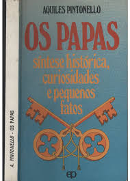 Os Papas - Sintese Historica, Curiosidades E Pequenos Fatos