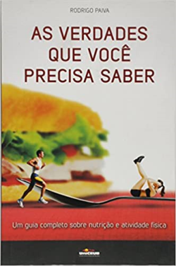 As Verdades Que Voce Precisa Saber - Um Guia Completo Sobre Nutricao E Atividade Fisica
