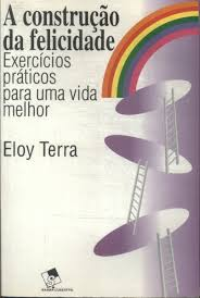 Construcao Da Felicidade, A - Exercicios Praticos Para Uma Vida Melhor