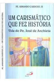 Um Carismatico Que Fez Historia - Vida Do Pe Jose De Anchieta