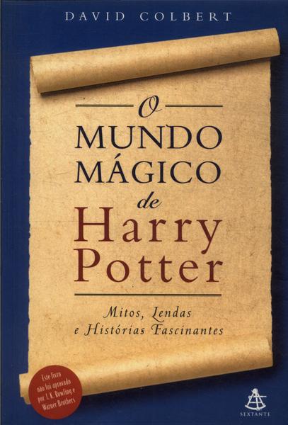 O Mundo Magico De Harry Potter - Mitos Lendas E Historias Fascinantes