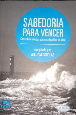 Sabedoria Para Vencer: Conselhos Biblicos Para Superar Os Desafios Da Vida