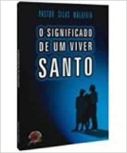 O Significado De Um Viver Santo
