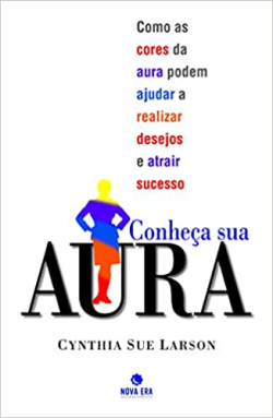Conheca Sua Aura  - Como As Cores Da Aura Podem Ajudar A Realizar .