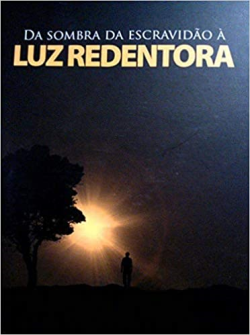 Da Sombra Da Escravidao A Luz Redentora