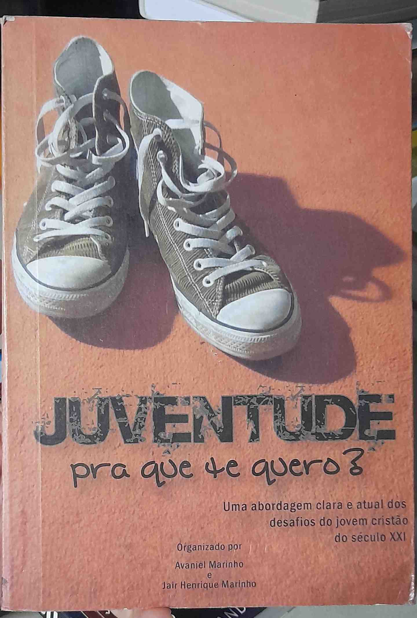 Juventude Pra Que Te Quero? - Uma Abordagem Clara E Atual Dos Desafios Do Jovem Cristao Do Sec. Xxi