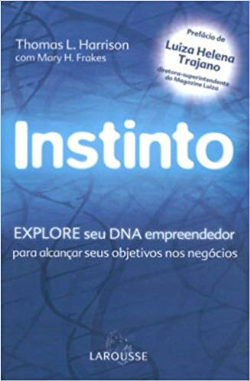 Instinto - Explore Seu Dna Empreendedor Para Alcancar Seus Objetivos Nos Negocios