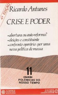Crise E Poder - Abertura Ou Auto-reforma Eleicoes E Constituinte Confronto Operario Por Uma Nova Politica De Massa