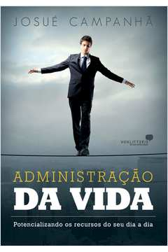 Administracao Da Vida - Potencializando Os Recursos Do Seu Dia A Dia