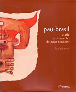 Pau-brasil - A Arte E O Engenho Do Povo Brasileiro