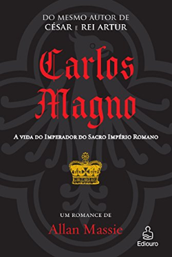 Carlos Magno - A Vida do Imperador do Sacro Império Romano