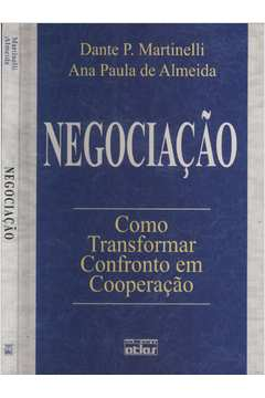 Negociacao - Como Transformar Confronto Em Cooperacao
